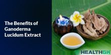 The Benefits of Ganoderma Lucidum Extract