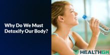 Why Do We Must Detoxify Our Body?
